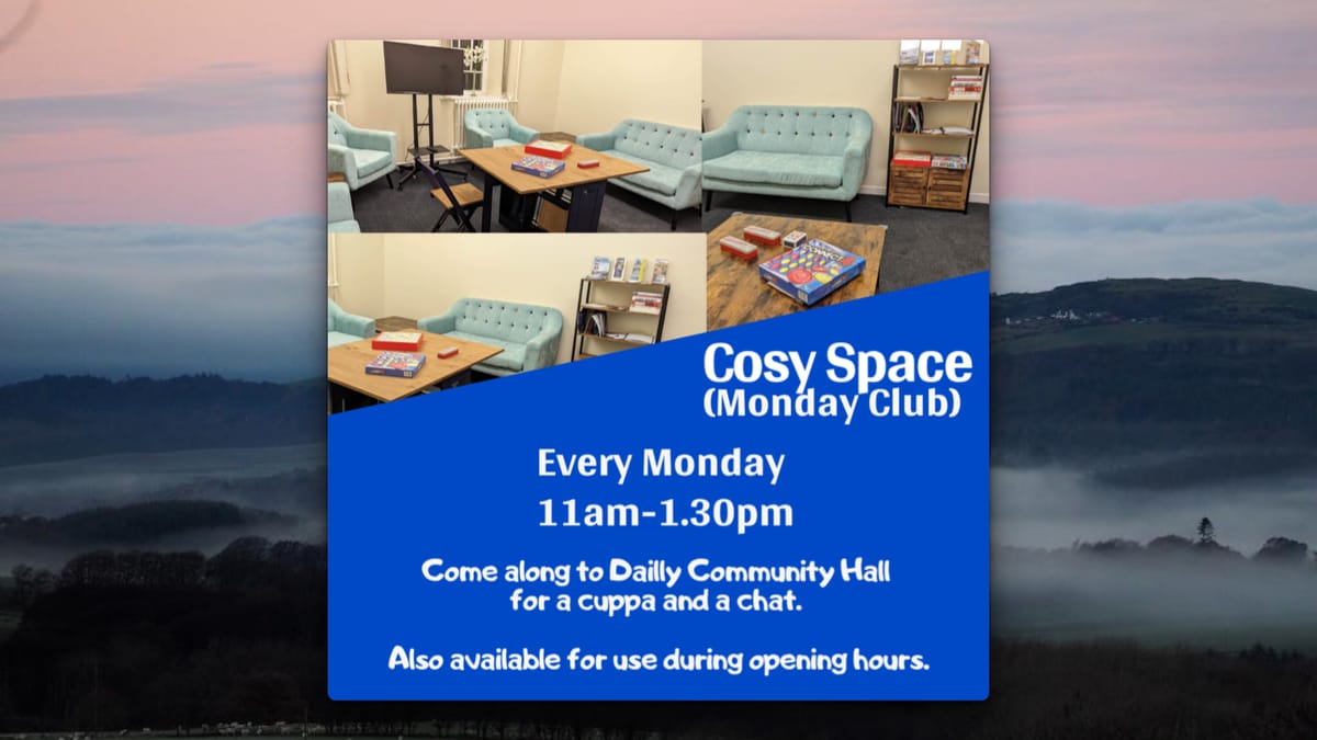 Flyer promoting Cosy Space (Monday Club) Community Hall Dailly.