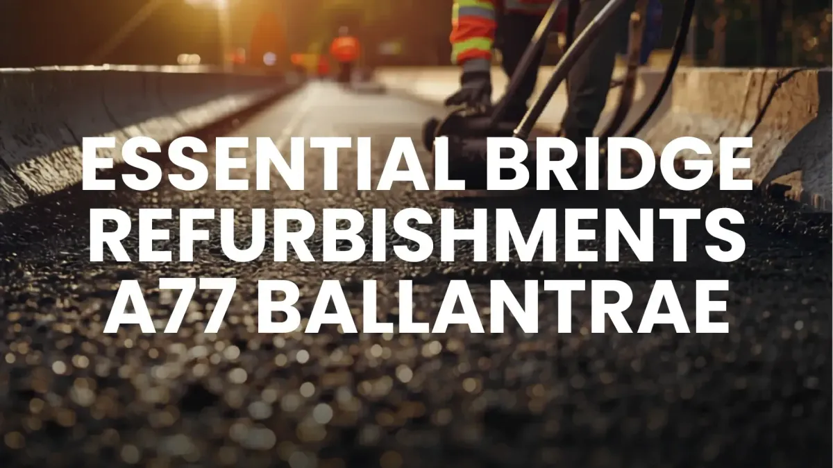 Essential Bridge Refurbishments A77 Ballantrae creative. Road workers on bridge tarmac.