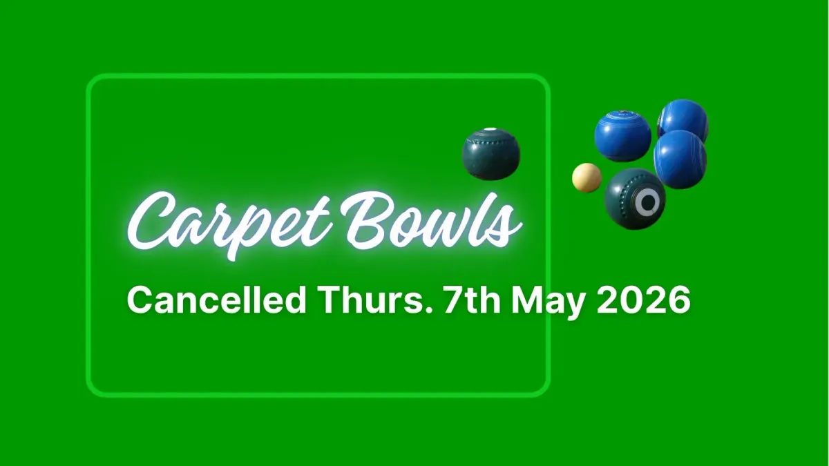 Carpet Bowls. Apologies. Cancelled, 7 May 2026 creative.