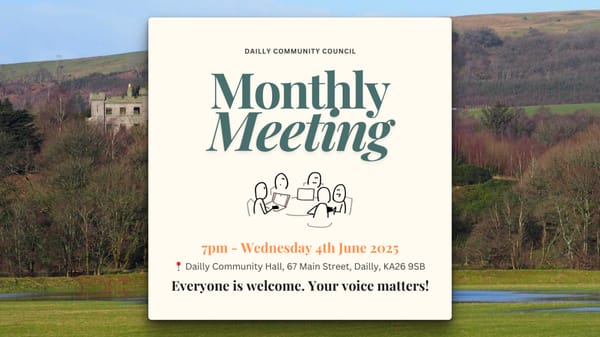Flyer for the Dailly Community Council Monthly Meeting. 4th June 2025, 7pm. Community Hall, Dailly.