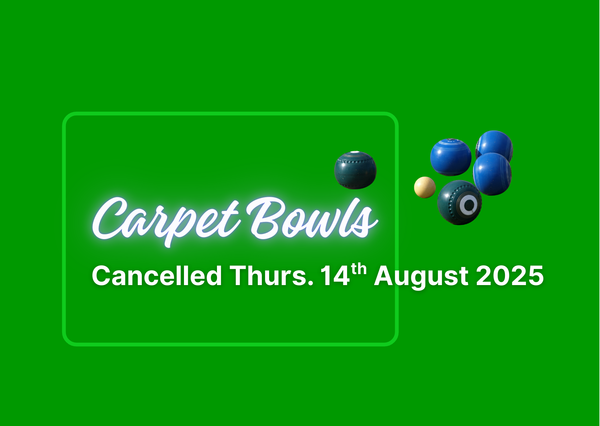 Carpet Bowls. Apologies. Cancelled 15th August 2025 creative.